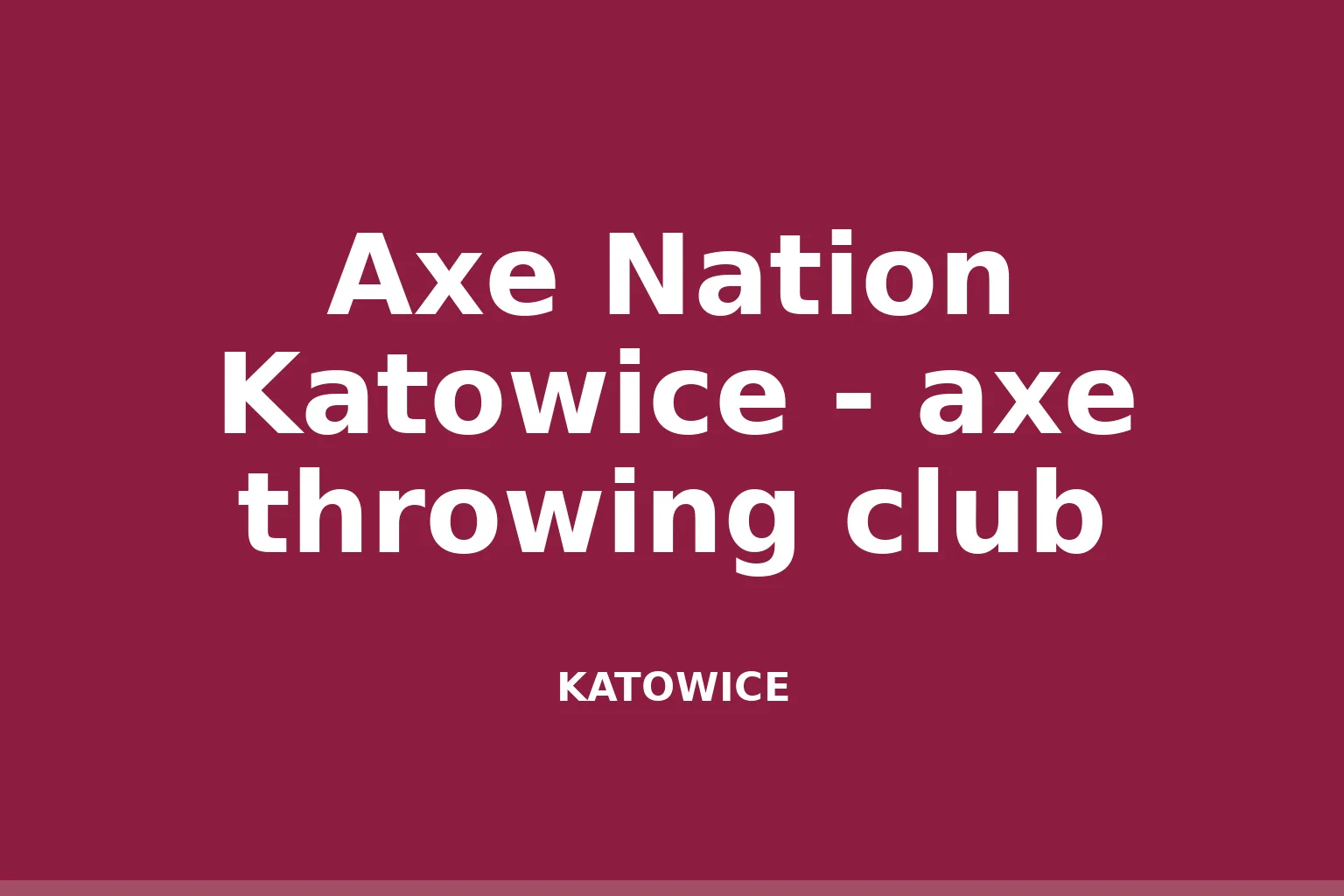 Axe Nation Katowice - axe throwing club