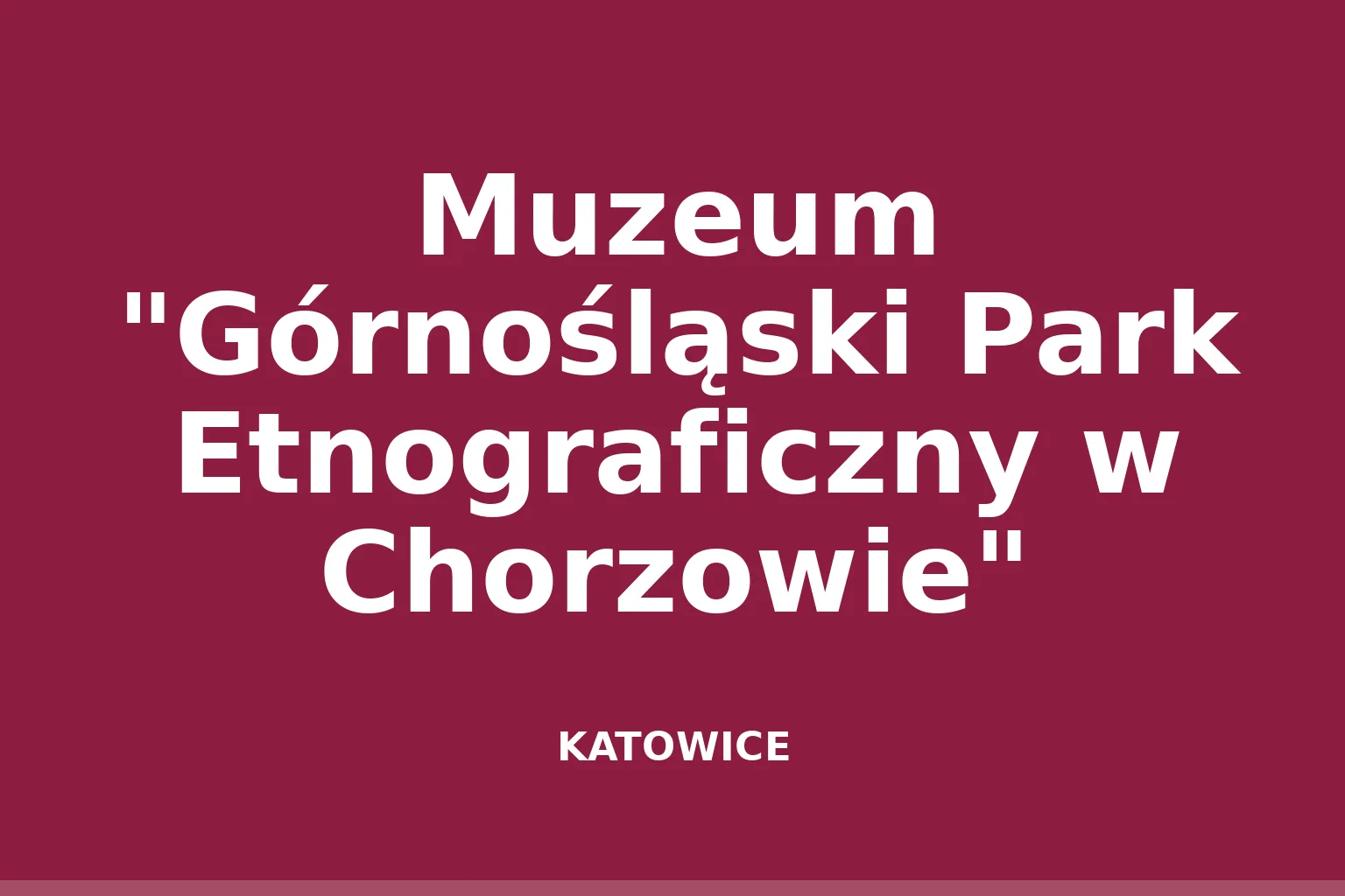 Muzeum "Górnośląski Park Etnograficzny w Chorzowie"