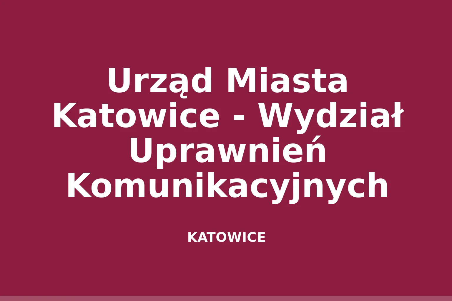 Urząd Miasta Katowice - Wydział Uprawnień Komunikacyjnych