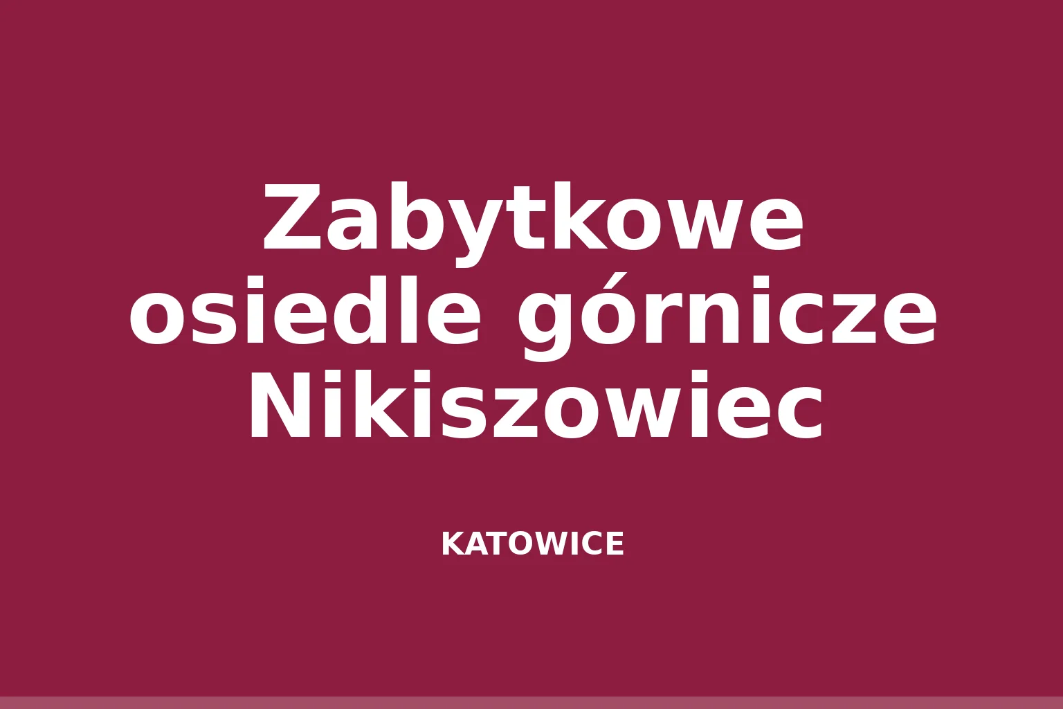 Zabytkowe osiedle górnicze Nikiszowiec